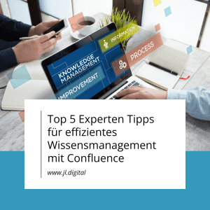 Top 5 Experten Tipps für effizientes Wissensmanagement mit Confluence - JL.Digital