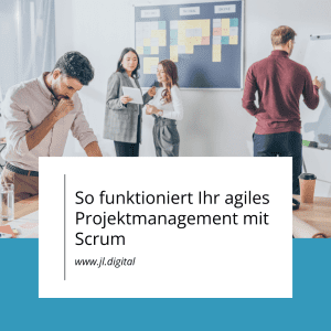 So funktioniert Ihr agiles Projektmanagement mit Scrum - JL.Digital